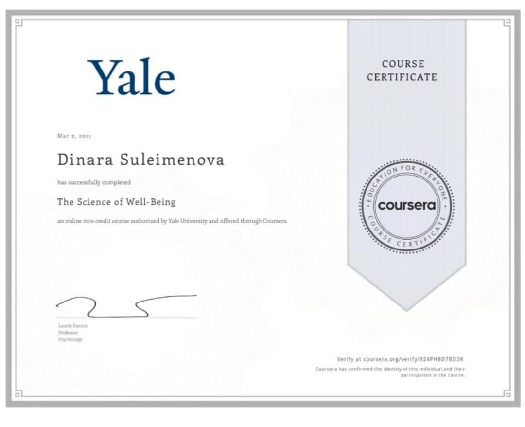 Suleimenova Dinara, a 3rd year student of the Faculty of Biotechnology of the English group, took the online course The science of well-being on the Coursera platform at Yale University. Dinara has learned a lot and is currently taking a course in immunology at Rice University. Advisor Doқtyrbay G