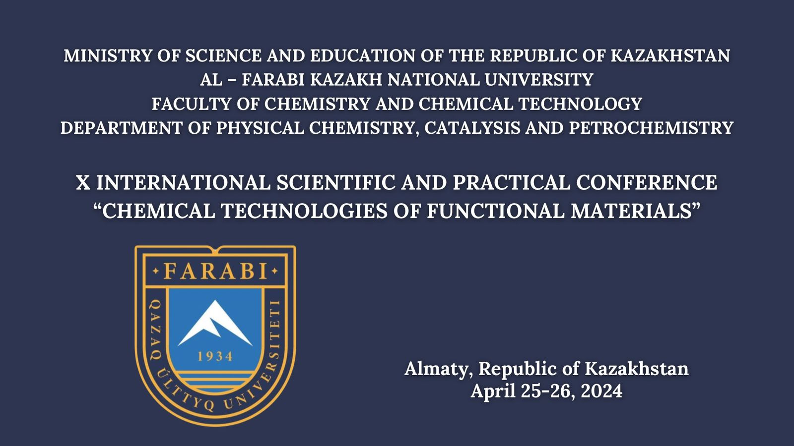 Х МЕЖДУНАРОДНАЯ РОССИЙСКО-КАЗАХСТАНСКАЯ НАУЧНО-ПРАКТИЧЕСКАЯ КОНФЕРЕНЦИЯ « ХИМИЧЕСКИЕ ТЕХНОЛОГИИ ФУНКЦИОНАЛЬНЫХ МАТЕРИАЛОВ»Farabi University